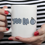 You Da Bomb - Funny Coffee Mug [Great Gift For A Lover or Friend]