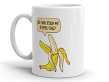 Free Shipping Worldwide - Do You Find Me A-Peel-Ing? Funny Banana - Coffee Mug
