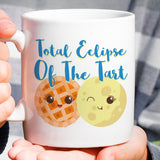 Total Eclipse Of The Tart - Funny Mug [Great Gift For The Baker In Your Life]