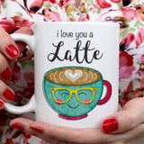 I Love You A Latte Lovers Mug - [Gift Idea For Him or Her - Makes A Fun Present] I Love You Coffee Mug