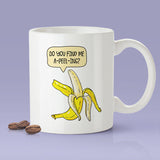 Free Shipping Worldwide - Do You Find Me A-Peel-Ing? Funny Banana - Coffee Mug