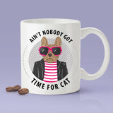 Free Shipping Worldwide - Ain't Nobody Got Time For Cat -  Dog Mug [Gift Idea - Makes A Fun Present]