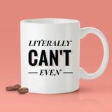 Literally Can't Even Mug - [Gift Idea - Makes A Fun Present] Funny Joke Mug