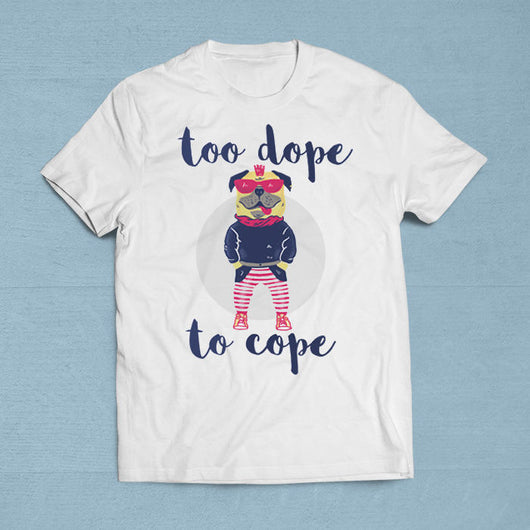 Too Dope To Cope [Gift Idea - Makes A Fun Present] [For Him/For Her] Unisex T-Shirt XS/Small/Medium/Large/XL
