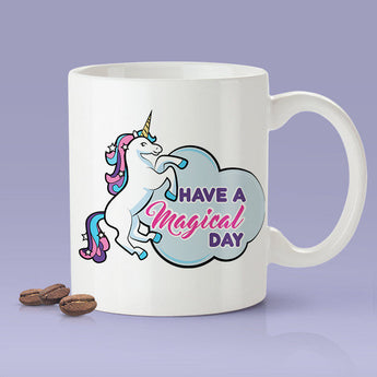 Free Shipping Worldwide - Unicorn Mug - Have A Magical Day [Gift Idea - Makes A Fun Present] [For Him / For Her] I Love Unicorns