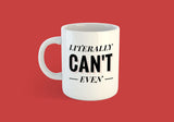 Free Worldwide Shipping - Literally Can't Even Mug - [Gift Idea - Makes A Fun Present] Funny Joke Mug