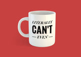 Literally Can't Even Mug - [Gift Idea - Makes A Fun Present] Funny Joke Mug