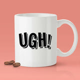 Ugh Mug - [Gift Idea - Makes A Fun Present] Funny Joke Mug - Gag Gift