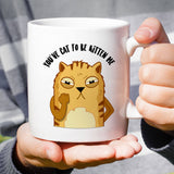 Free Shipping Worldwide - You've Cat To Be Kitten Me Mug - Cat Lover Cute Angry Cat Face [Gift Idea - Makes A Fun Present]