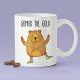 Gopher The Gold - Funny Gopher Mug [Gift Idea - Makes A Fun Present] [For Him / For Her]