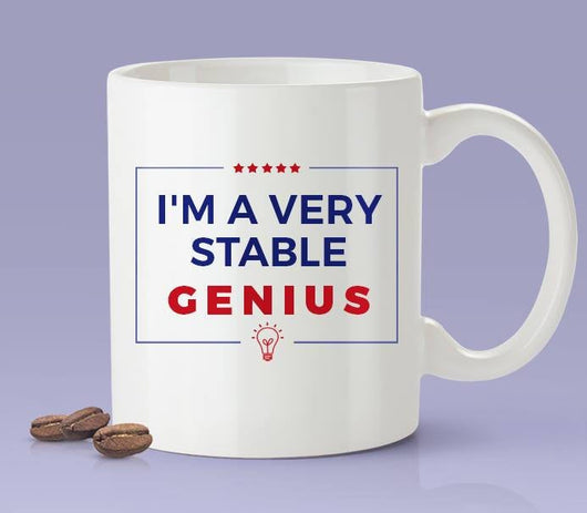 I'm A Very Stable Genius Mug - Inspired By Donald Trump - Presidential Joke Mug