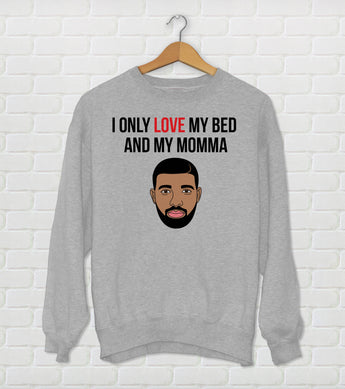 I Only Love My Bed And My Momma - Drake Parody Sweatshirt - God's Plan Pillow - Funny Drake Gift
