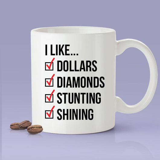 I Like Dollars, I like Diamonds, I Like Stunting, I Like Shining Cardi B Inspired Coffee Mug - I Like It - Cardi B