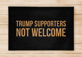 Trump Supporters Not Welcome Doormat- Welcome Home Front Doormat - Black Mat / Beige Mat - Funny Doormat