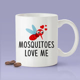 Mosquitoes Love Me - Mosquito Mugs  [Gift Idea - Makes A Fun Present] [For Him / For Her]