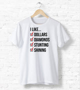 I Like Dollars, I Like Diamonds, I Like Stuntin', I Like Shining - Inspired By Cardi B  Unisex T-Shirt XS/Small/Medium/Large/XL - White