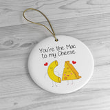 You're The Mac To My Cheese Ornament  - Christmas Tree Ceramic Ornaments - Macaroni & Cheese Ornament