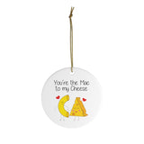 You're The Mac To My Cheese Ornament  - Christmas Tree Ceramic Ornaments - Macaroni & Cheese Ornament
