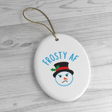 Frosty AF Snowman Ornament - Ceramic Ornament For Christmas Tree